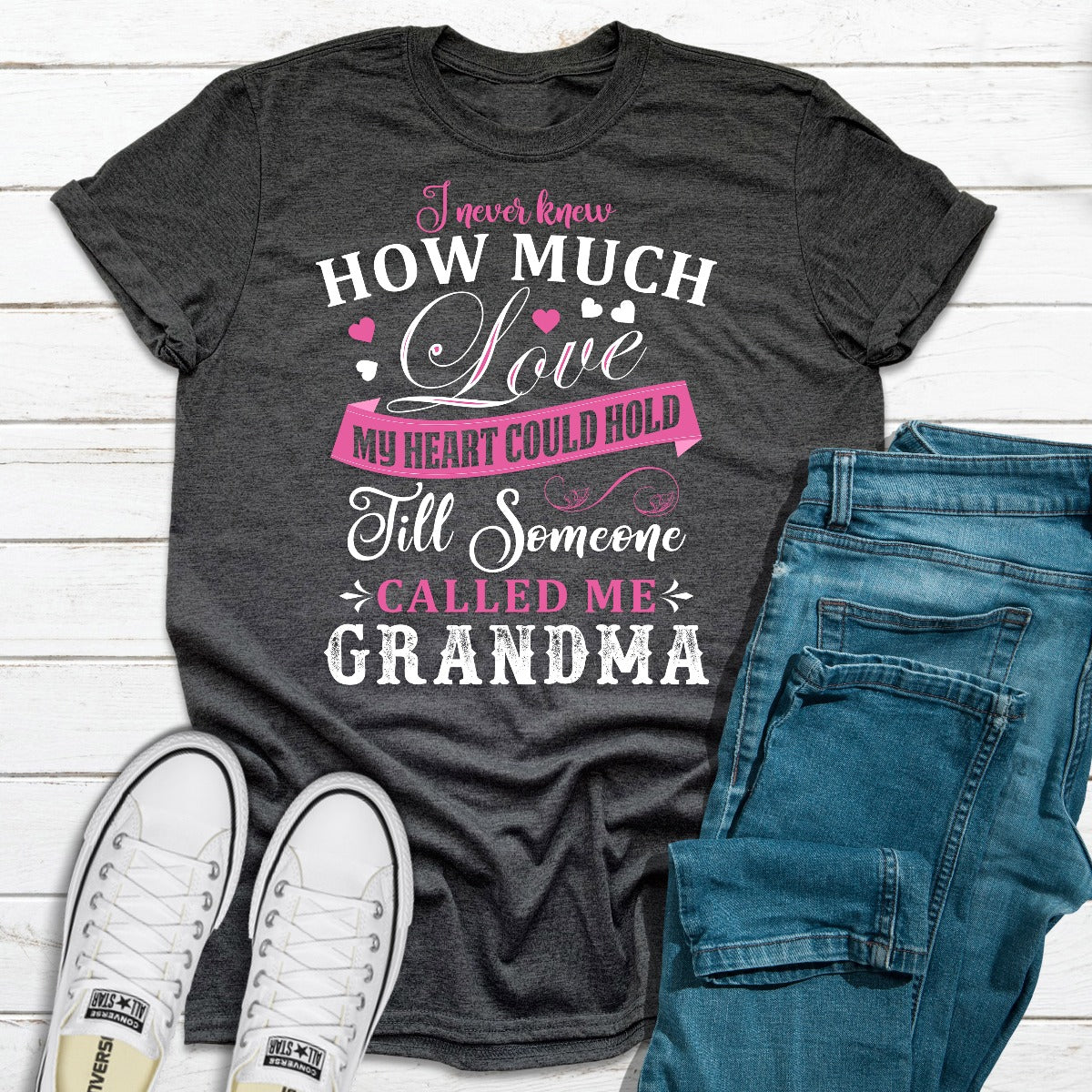 I Never Knew How Much Love My Heart Could Hold Till Someone Called Me Grandma T-Shirt